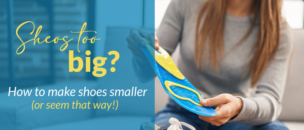 My shoes are too big: what are the solutions?